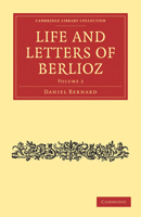 The Life Of Hector Berlioz: As Written By Himself In His Letters And Memoirs 1016627998 Book Cover