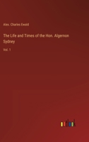 The Life and Times of the Hon. Algernon Sydney: Vol. 1 3368177591 Book Cover
