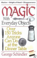 Magic with Everyday Objects: Over 150 Tricks Anyone Can Do at the Dinner Table 0880292326 Book Cover