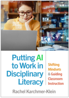 Putting AI to Work in Disciplinary Literacy: Shifting Mindsets and Guiding Classroom Instruction 146255945X Book Cover