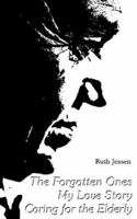 The Forgotten Ones My Love Story Caring for Elderly 1420866583 Book Cover
