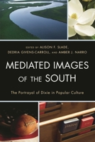 Mediated Images of the South: The Portrayal of Dixie in Popular Culture 0739190725 Book Cover