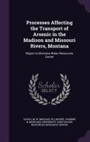 Processes affecting the transport of arsenic in the Madison and Missouri Rivers, Montana: report to Montana Water Resources Center 1341523438 Book Cover