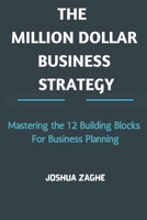 The Million Dollar Business Strategy: Mastering the 12 Building Blocks For Business Planning B0CND3GD4X Book Cover