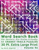Word Search Book For Seniors: Pro Vision Friendly, 51 Cranky Trails Puzzles, 30 Pt. Extra Large Print, Vol. 46 B08L5NH6DJ Book Cover