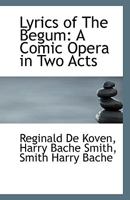 Lyrics Of The Begum: A Comic Opera In Two Acts (1887) 116546456X Book Cover