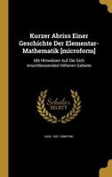 Kurzer Abriss Einer Geschichte Der Elementar-Mathematik [microform]: Mit Hinweisen Auf Die Sich Anschliessended H�heren Gebiete 9353700485 Book Cover