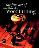 The Fine Art Of Small-Scale Woodturning 0806963018 Book Cover