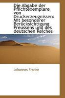 Die Abgabe der Pflichtexemplare von Druckerzeugnissen: Mit besonderer Berücksichtigung Preussens und 1110817096 Book Cover