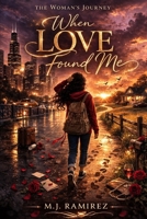 The Woman's Journey: When Love Found Me B0GPST4FQL Book Cover