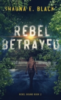 Rebel Betrayed: A Young Adult Dystopian Novel 1940855268 Book Cover