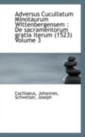 Adversus Cucullatum Minotaurum Wittenbergensem: de Sacramentorum Gratia Iterum; Volume 3 052642463X Book Cover