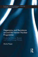 Hegemony and Resistance around the Iranian Nuclear Programme: Analysing Chinese, Russian and Turkish Foreign Policies 0367173808 Book Cover
