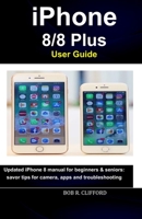 iPhone 8/8 Plus User Guide: Updated iPhone 8 manual for beginners & seniors: savor tips for camera, apps and troubleshooting 1706386796 Book Cover