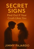 Secret Signs: Find Out If Your Crush Likes You B0CNPFP9GQ Book Cover