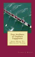 Four Attributes of Employee Engagement...and How to Develop Them 1483982122 Book Cover