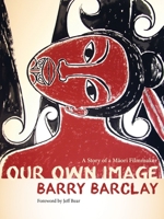 Our Own Image: A Story of a Maori Filmmaker 0816697612 Book Cover