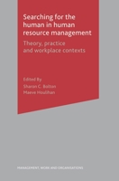 Searching for the Human in Human Resource Management: Theory, Practice and Workplace Contexts (Management, Work and Organisations) 0230019358 Book Cover