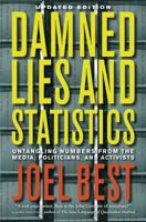 Damned Lies and Statistics: Untangling Numbers from the Media, Politicians, and Activists 0520219783 Book Cover