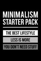 Minimalism Starter Pack The Bes Lifestyle Less Is More You Don't Need Stuff: Lined A5 Notebook for Minimalist 170613990X Book Cover