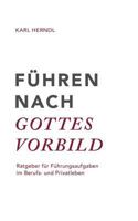 Führen nach Gottes Vorbild: Ratgeber für Führungsaufgaben im Berufs- und Privatleben 3741231002 Book Cover