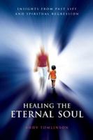 Healing the Eternal Soul: Insights from Past Life and Spiritual Regression 190504741X Book Cover