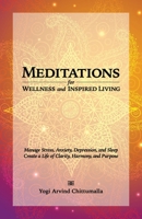 Meditations for Wellness and Inspired Living: Manage Stress, Anxiety, Depression, and Sleep. Create a Life of Clarity, Harmony, and Purpose B0BW2ZSLZS Book Cover
