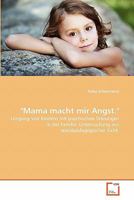 "Mama macht mir Angst.": Umgang von Kindern mit psychischen Störungen in der Familie. Untersuchung aus sozialpädagogischer Sicht. 3639361032 Book Cover