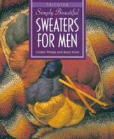 Simply Beautiful Sweaters for Men: Tricoter 1564773795 Book Cover