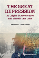 Great Depression, The: Its Origins In Acceleration And Electric Unit Drive 9811264279 Book Cover