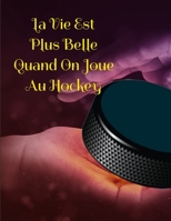 La Vie Est Plus Belle Quand On Joue Au Hockey: 160 pages lignées avec marge, pour prise de notes, organisation etc... (French Edition) 1660776732 Book Cover