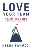 Love Your Team: A Survival Guide for Sales Managers in a Hybrid World 1544534000 Book Cover
