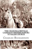 The Chancellorsville Campaign; Fredericksburg to Salem Church 1463555369 Book Cover