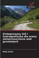 Zintegrowany GIS i hydrogeofizyka dla oceny zanieczyszczenia wód gruntowych (Polish Edition) 620869390X Book Cover