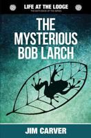 The Mysterious Bob Larch: Volume 6 1986730298 Book Cover