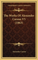 The Works Of Alexander Carson V5 1437348262 Book Cover