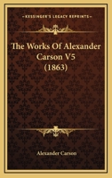 The Works Of Alexander Carson V5 1165165163 Book Cover