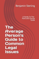 The Average Person's Guide to Common Legal Issues: A Handy To-The-Point and Concise Guide B0BW3HQY81 Book Cover
