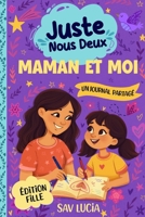 Maman et Moi: Un journal guidé pour que les mamans et leurs filles puissent partager, jouer et se rapprocher (Juste Nous Deux – Une collection de ... à conserver en famille) (French Edition) B0GWHHD4BN Book Cover
