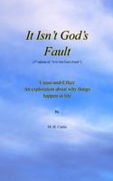 It Isn't God's Fault: Cause and Effect: An Exploration About Why Things Happen in Life 1965620175 Book Cover