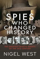 Spies Who Changed History: The Greatest Spies and Agents of the 20th Century 1399086324 Book Cover