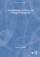 Fundamentals of Global Air Transport Geography (Aviation Fundamentals) 1032521260 Book Cover