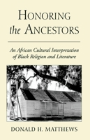 Honoring the Ancestors: An African Cultural Interpretation of Black Religion and Literature 0199963991 Book Cover