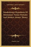 Swedenborg's Hypothesis Of Elementary Vortex-Particles And Modern Atomic Theory 1162896035 Book Cover