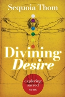 Divining Desire: ~ exploring sacred eros ~ 173836741X Book Cover