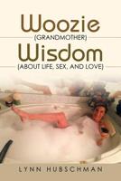 Woozie (Grandmother) Wisdom (About Life, Sex, and Love) 1532069863 Book Cover