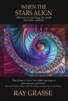 When the Stars Align: Reflections on Astrology, Life, Death, and Other Mysteries 0578394383 Book Cover