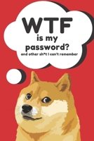 WTF is my Password Book and other Sh*t I can't remember: Logbook for Password and Other Stuff You Forget; Gifts for Men; Gifts for Women; Gift for Moms; Gift for forgetfuls 1652657223 Book Cover