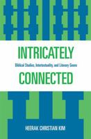 Intricately Connected: Biblical Studies, Intertextuality, and Literary Genre 0761841490 Book Cover