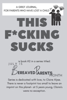 THIS F*CKING SUCKS!: A GRIEF JOURNAL FOR PARENTS SUFFERING THE LOSS OF A CHILD (JULY IS BEREAVED PARENTS MONTH) 1705443788 Book Cover